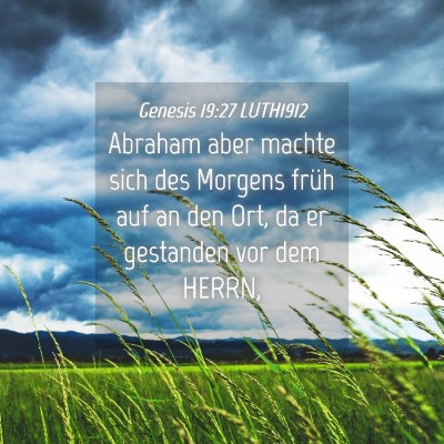 Picture 04 - Genesis 19:27 LUTH1912 - Abraham aber machte sich des Morgens früh auf an - Bible Verse Picture