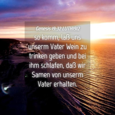 Picture 04 - Genesis 19:32 LUTH1912 - so komm, laß uns unserm Vater Wein zu trinken - Bible Verse Picture
