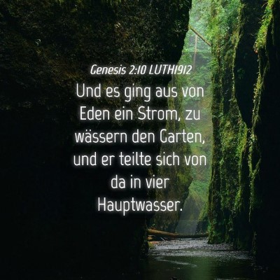 Picture 04 - Genesis 2:10 LUTH1912 - Und es ging aus von Eden ein Strom, zu wässern - Bible Verse Picture