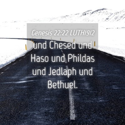 Picture 04 - Genesis 22:22 LUTH1912 - und Chesed und Haso und Phildas und Jedlaph und - Bible Verse Picture