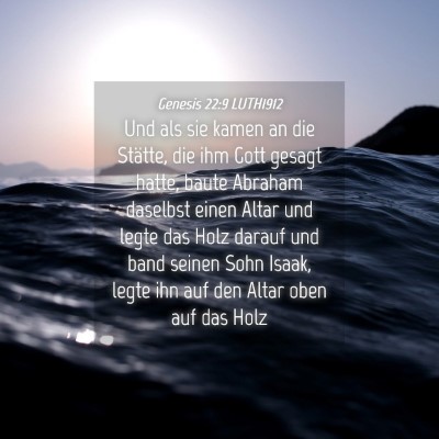 Picture 04 - Genesis 22:9 LUTH1912 - Und als sie kamen an die Stätte, die ihm Gott - Bible Verse Picture
