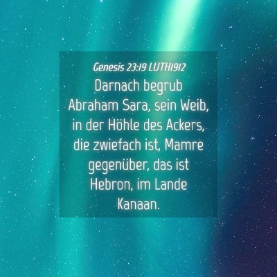 Picture 04 - Genesis 23:19 LUTH1912 - Darnach begrub Abraham Sara, sein Weib, in der - Bible Verse Picture