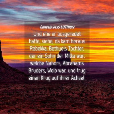 Picture 04 - Genesis 24:15 LUTH1912 - Und ehe er ausgeredet hatte, siehe, da kam heraus - Bible Verse Picture