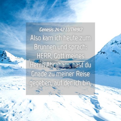 Picture 04 - Genesis 24:42 LUTH1912 - Also kam ich heute zum Brunnen und sprach: HERR, - Bible Verse Picture