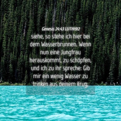 Picture 04 - Genesis 24:43 LUTH1912 - siehe, so stehe ich hier bei dem Wasserbrunnen. - Bible Verse Picture