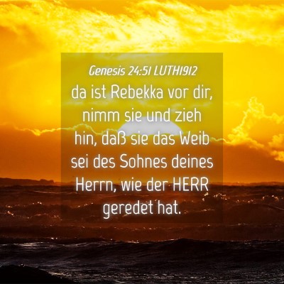 Picture 04 - Genesis 24:51 LUTH1912 - da ist Rebekka vor dir, nimm sie und zieh hin, - Bible Verse Picture