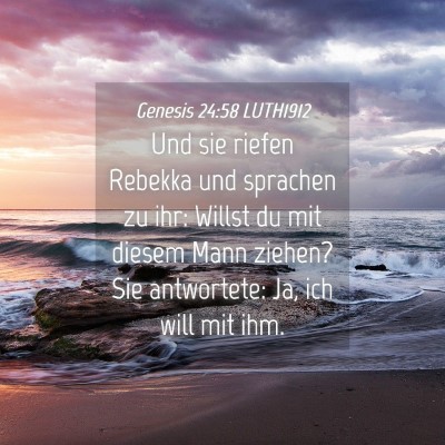 Picture 04 - Genesis 24:58 LUTH1912 - Und sie riefen Rebekka und sprachen zu ihr: - Bible Verse Picture