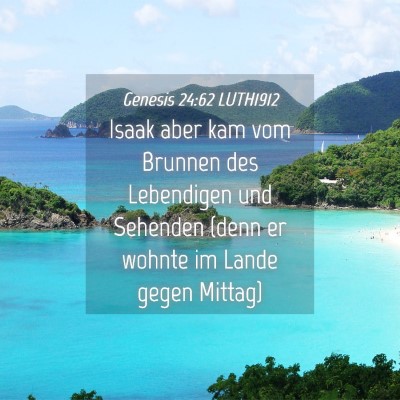 Picture 04 - Genesis 24:62 LUTH1912 - Isaak aber kam vom Brunnen des Lebendigen und - Bible Verse Picture