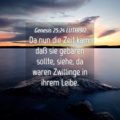 Picture 04 - Genesis 25:24 LUTH1912 - Da nun die Zeit kam, daß sie gebären sollte, - Bible Verse Picture