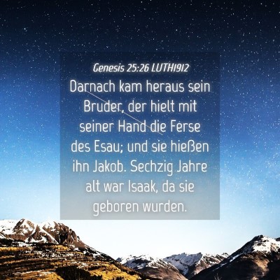 Picture 04 - Genesis 25:26 LUTH1912 - Darnach kam heraus sein Bruder, der hielt mit - Bible Verse Picture