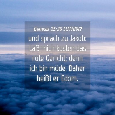 Picture 04 - Genesis 25:30 LUTH1912 - und sprach zu Jakob: Laß mich kosten das rote - Bible Verse Picture