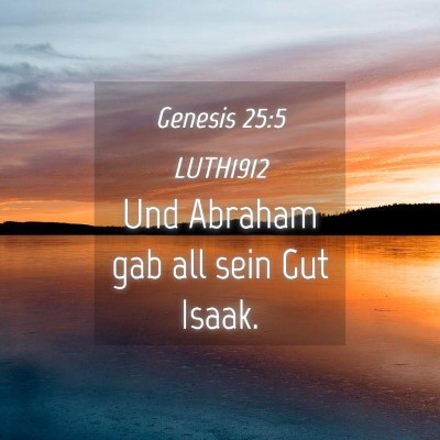 Picture 04 - Genesis 25:5 LUTH1912 - Und Abraham gab all sein Gut - Bible Verse Picture