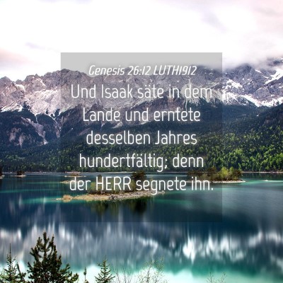 Picture 04 - Genesis 26:12 LUTH1912 - Und Isaak säte in dem Lande und erntete - Bible Verse Picture