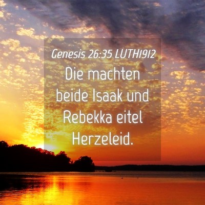 Picture 04 - Genesis 26:35 LUTH1912 - Die machten beide Isaak und Rebekka eitel - Bible Verse Picture
