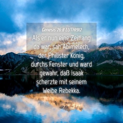 Picture 04 - Genesis 26:8 LUTH1912 - Als er nun eine Zeitlang da war, sah Abimelech, - Bible Verse Picture