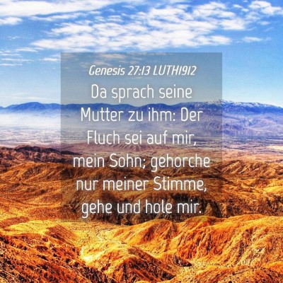 Picture 04 - Genesis 27:13 LUTH1912 - Da sprach seine Mutter zu ihm: Der Fluch sei auf - Bible Verse Picture