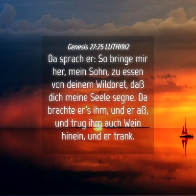 Picture 04 - Genesis 27:25 LUTH1912 - Da sprach er: So bringe mir her, mein Sohn, zu - Bible Verse Picture