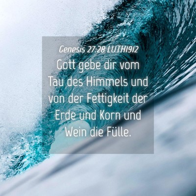 Picture 04 - Genesis 27:28 LUTH1912 - Gott gebe dir vom Tau des Himmels und von der - Bible Verse Picture