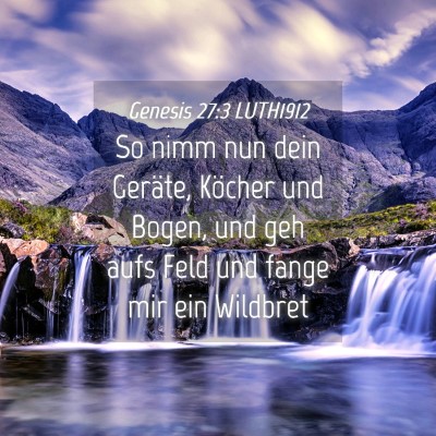 Picture 04 - Genesis 27:3 LUTH1912 - So nimm nun dein Geräte, Köcher und Bogen, und - Bible Verse Picture