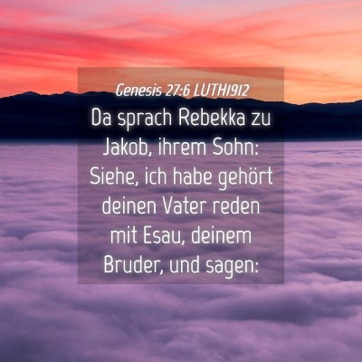 Picture 04 - Genesis 27:6 LUTH1912 - Da sprach Rebekka zu Jakob, ihrem Sohn: Siehe, - Bible Verse Picture