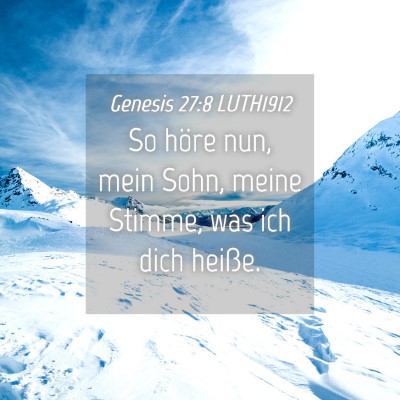 Picture 04 - Genesis 27:8 LUTH1912 - So höre nun, mein Sohn, meine Stimme, was ich - Bible Verse Picture