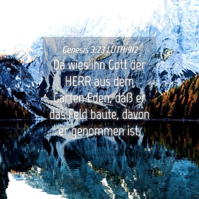Picture 04 - Genesis 3:23 LUTH1912 - Da wies ihn Gott der HERR aus dem Garten Eden, - Bible Verse Picture
