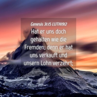 Picture 04 - Genesis 31:15 LUTH1912 - Hat er uns doch gehalten wie die Fremden; denn er - Bible Verse Picture