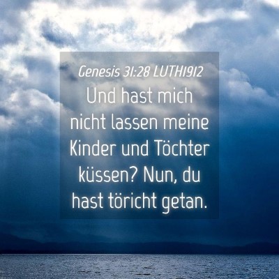 Picture 04 - Genesis 31:28 LUTH1912 - Und hast mich nicht lassen meine Kinder und - Bible Verse Picture