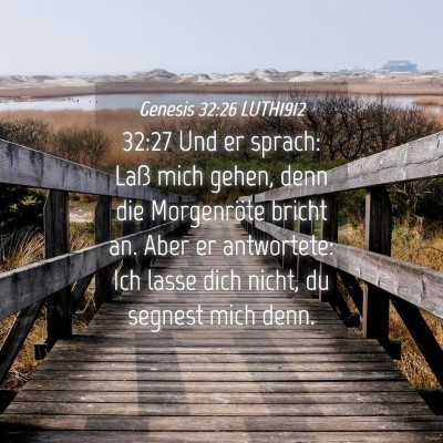 Picture 04 - Genesis 32:26 LUTH1912 - 32:27 Und er sprach: Laß mich gehen, denn die - Bible Verse Picture