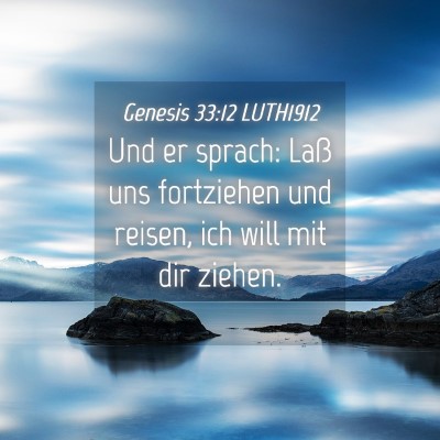 Picture 04 - Genesis 33:12 LUTH1912 - Und er sprach: Laß uns fortziehen und reisen, - Bible Verse Picture