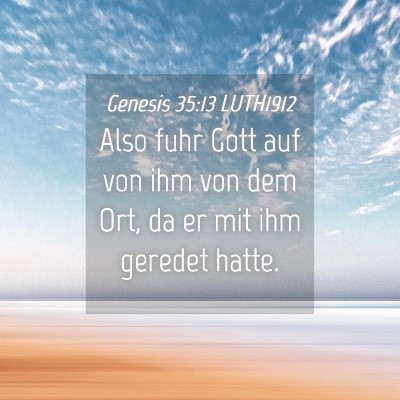 Picture 04 - Genesis 35:13 LUTH1912 - Also fuhr Gott auf von ihm von dem Ort, da er mit - Bible Verse Picture