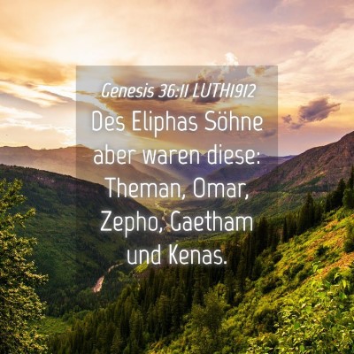 Picture 04 - Genesis 36:11 LUTH1912 - Des Eliphas Söhne aber waren diese: Theman, - Bible Verse Picture