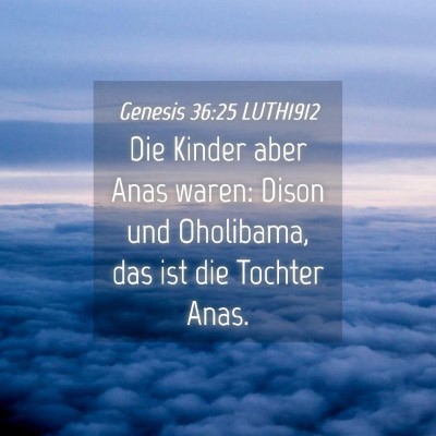 Picture 04 - Genesis 36:25 LUTH1912 - Die Kinder aber Anas waren: Dison und Oholibama, - Bible Verse Picture
