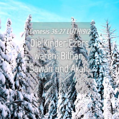 Picture 04 - Genesis 36:27 LUTH1912 - Die Kinder Ezers waren: Bilhan, Sawan und - Bible Verse Picture