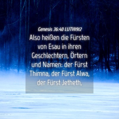Picture 04 - Genesis 36:40 LUTH1912 - Also heißen die Fürsten von Esau in ihren - Bible Verse Picture