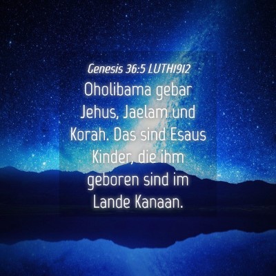 Picture 04 - Genesis 36:5 LUTH1912 - Oholibama gebar Jehus, Jaelam und Korah. Das sind - Bible Verse Picture