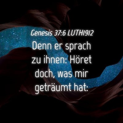 Picture 04 - Genesis 37:6 LUTH1912 - Denn er sprach zu ihnen: Höret doch, was mir - Bible Verse Picture