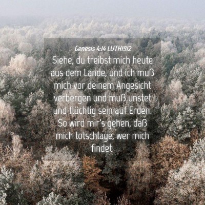 Picture 04 - Genesis 4:14 LUTH1912 - Siehe, du treibst mich heute aus dem Lande, und - Bible Verse Picture