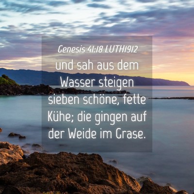 Picture 04 - Genesis 41:18 LUTH1912 - und sah aus dem Wasser steigen sieben schöne, - Bible Verse Picture