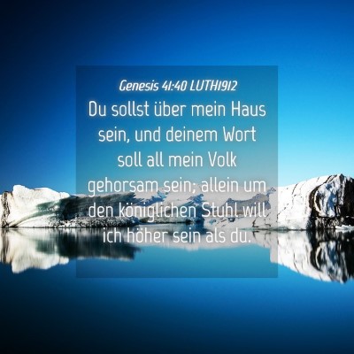 Picture 04 - Genesis 41:40 LUTH1912 - Du sollst über mein Haus sein, und deinem Wort - Bible Verse Picture