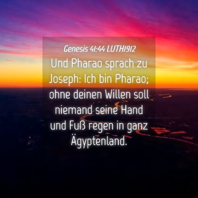 Picture 04 - Genesis 41:44 LUTH1912 - Und Pharao sprach zu Joseph: Ich bin Pharao; ohne - Bible Verse Picture
