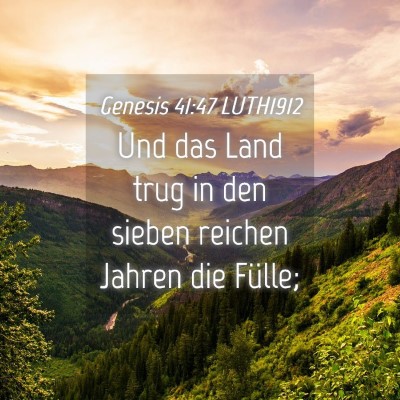 Picture 04 - Genesis 41:47 LUTH1912 - Und das Land trug in den sieben reichen Jahren - Bible Verse Picture