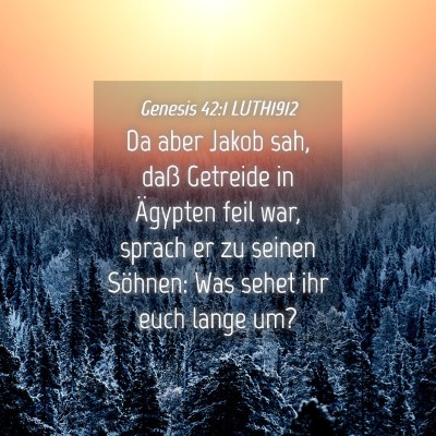 Picture 04 - Genesis 42:1 LUTH1912 - Da aber Jakob sah, daß Getreide in Ägypten feil - Bible Verse Picture