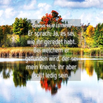 Picture 04 - Genesis 44:10 LUTH1912 - Er sprach: Ja, es sei, wie ihr geredet habt. Bei - Bible Verse Picture