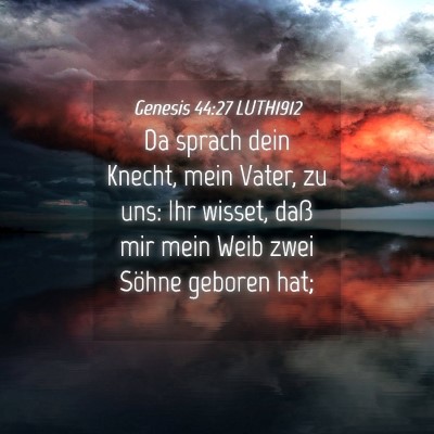Picture 04 - Genesis 44:27 LUTH1912 - Da sprach dein Knecht, mein Vater, zu uns: Ihr - Bible Verse Picture