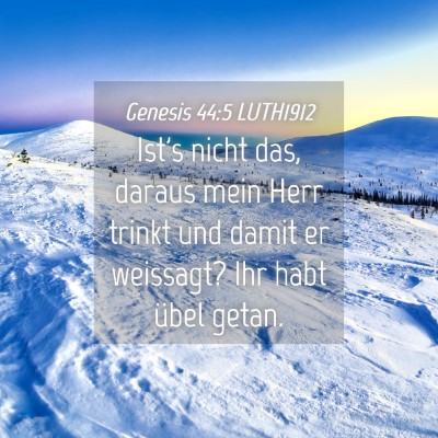 Picture 04 - Genesis 44:5 LUTH1912 - Ist's nicht das, daraus mein Herr trinkt und - Bible Verse Picture