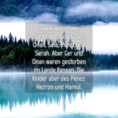 Picture 04 - Genesis 46:12 LUTH1912 - Die Kinder Juda's: Ger, Onan, Sela, Perez und - Bible Verse Picture
