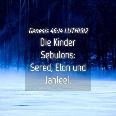Picture 04 - Genesis 46:14 LUTH1912 - Die Kinder Sebulons: Sered, Elon und - Bible Verse Picture