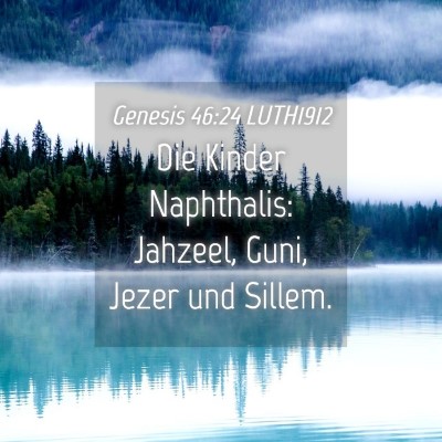 Picture 04 - Genesis 46:24 LUTH1912 - Die Kinder Naphthalis: Jahzeel, Guni, Jezer und - Bible Verse Picture