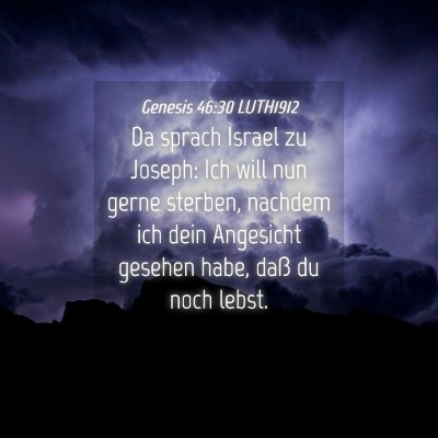 Picture 04 - Genesis 46:30 LUTH1912 - Da sprach Israel zu Joseph: Ich will nun gerne - Bible Verse Picture